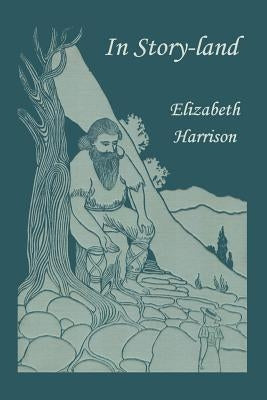 In Story-land (Yesterday's Classics) by Harrison, Elizabeth