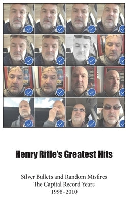 Henry Rifle's Greatest Hits: Silver Bullets and Random Misfires-The Capital Record Years (1998-2010) by Rifle, Henry
