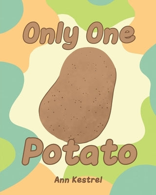 Only One Potato by Kestrel, Ann