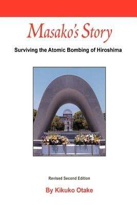 Masako's Story: Surviving the Atomic Bombing of Hiroshima by Otake, Kikuko