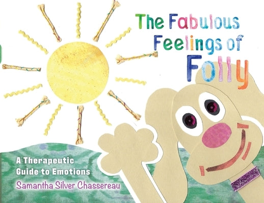 The Fabulous Feelings of Folly: A Therapeutic Guide to Emotions by Chassereau, Samantha Silver