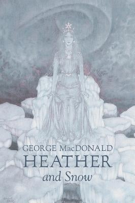 Heather and Snow by George Macdonald, Fiction, Classics, Action & Adventure by MacDonald, George