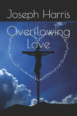 Overflowing Love by Harris, Joseph