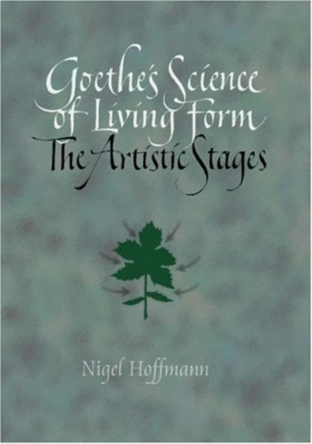 Goethe's Science of Living Form: The Artistic Stages by Hoffmann, Nigel