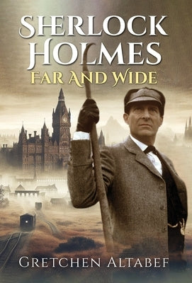 Sherlock Holmes Far and Wide by Altabef, Gretchen