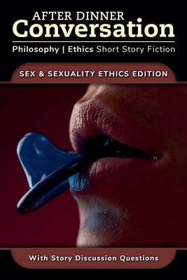 After Dinner Conversation - Sex & Sexuality Ethics by Howard-Snyder, Frances
