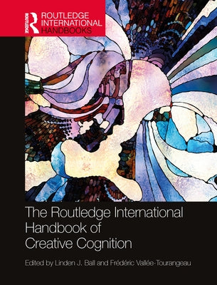 The Routledge International Handbook of Creative Cognition by Ball, Linden J.
