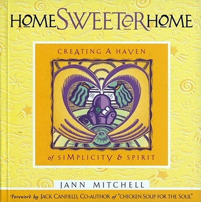 Home Sweeter Home: Creating a Haven of Simplicity and Spirit by Mitchell, Jann