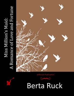 Miss Million's Maid: A Romance of Love and Fortune by Ruck, Berta