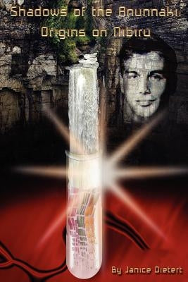 Shadows of the Anunnaki: Origins on Nibiru by Dietert, Janice