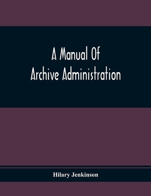 A Manual Of Archive Administration by Jenkinson, Hilary
