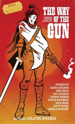 The Way of the Gun: A Bushido Western Anthology by Roche, Scott