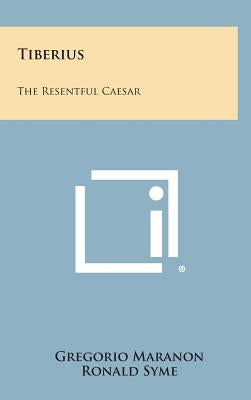 Tiberius: The Resentful Caesar by Maranon, Gregorio