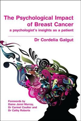 The Psychological Impact of Breast Cancer: A Psychologist's Insight as a Patient by Galgut, Cordelia