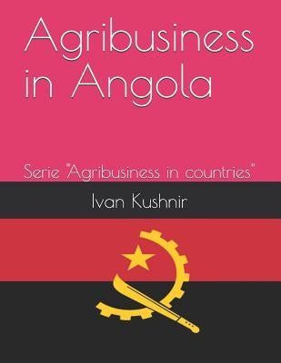 Agribusiness in Angola by Kushnir, Ivan