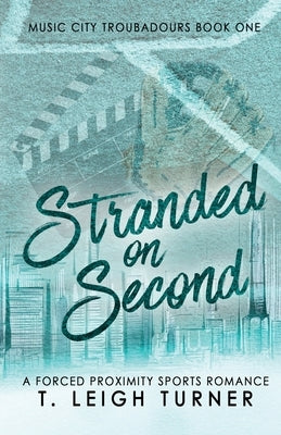 Stranded on Second (A Forced Proximity Sports Romance) by Turner, T. Leigh