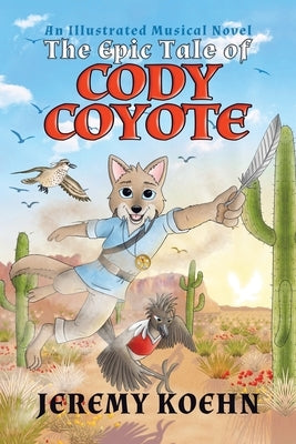 The Epic Tale of Cody Coyote: \ by Koehn, Jeremy