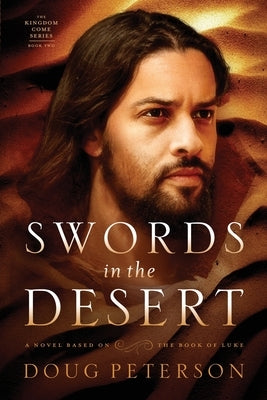 Swords in the Desert: A Novel Based on the Book of Luke by Peterson, Doug