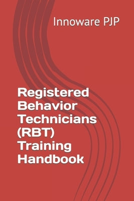 Registered Behavior Technicians (RBT) Training Handbook by Pjp, Innoware