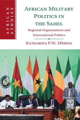 African Military Politics in the Sahel by Döring, Katharina P. W.
