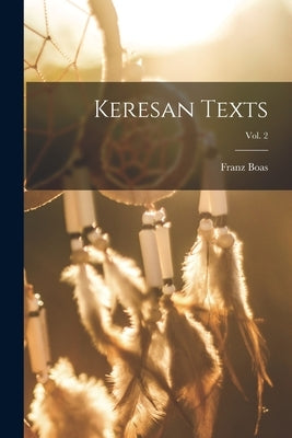 Keresan Texts; Vol. 2 by Boas, Franz 1858-1942 N. 80044863