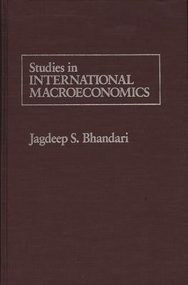 Studies in International Macroeconomics by Bhandari, Jagdeep