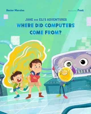 Where Did Computers Come From? by Morales, Hector R.