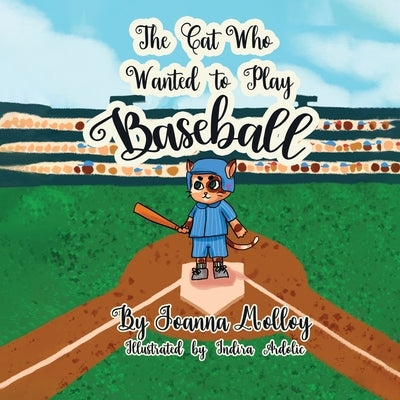 The Cat Who Wanted To Play Baseball by Molloy, Joanna
