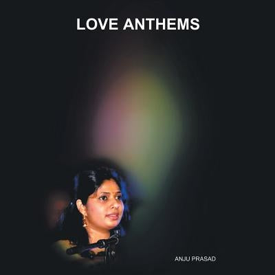 Love Anthems by Prasad, Anju