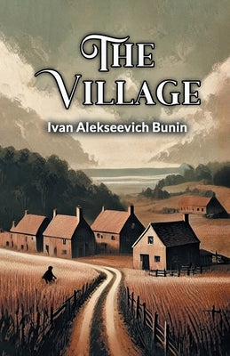 The Village by Bunin, Ivan Alekseevich