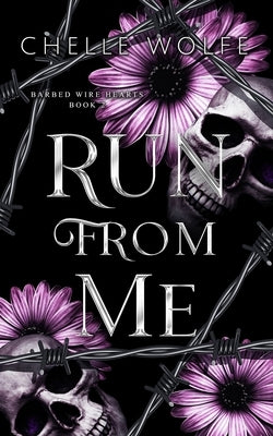 Run From Me: A standalone snarky dark romance by Wolfe, Chelle