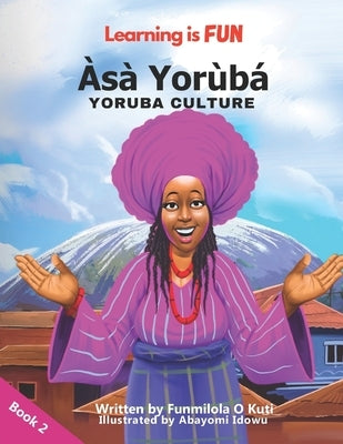Learning is FUN Asa Yoruba (Yoruba Culture) by Kuti, Funmilola O.