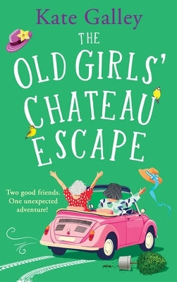 The Old Girls' Chateau Escape by Galley, Kate