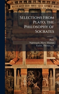Selections From Plato, the Philosophy of Socrates by Plato
