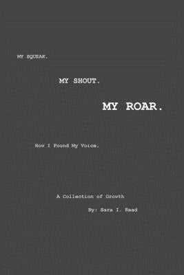 My Squeak. My Shout. My Roar.: How I found my voice. by Raad, Sara I.
