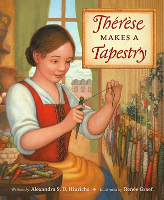 Thérèse Makes a Tapestry by Hinrichs, Alexandra S. D.