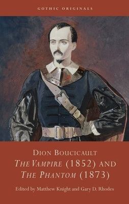 Dion Boucicault: The Vampire (1852) and the Phantom (1873) by Knight, Matthew