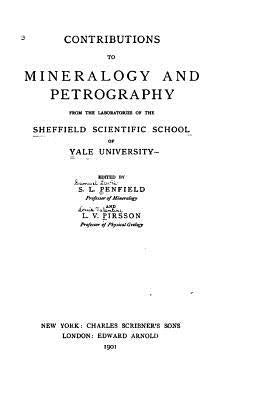 Contributions to mineralogy and petrography from the laboratories of the Sheffield scientific school of Yale university by Penfield, S. L.