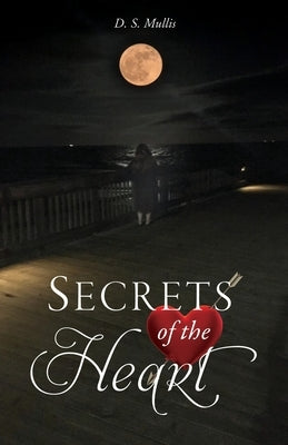Secrets of the Heart by Mullis, D. S.