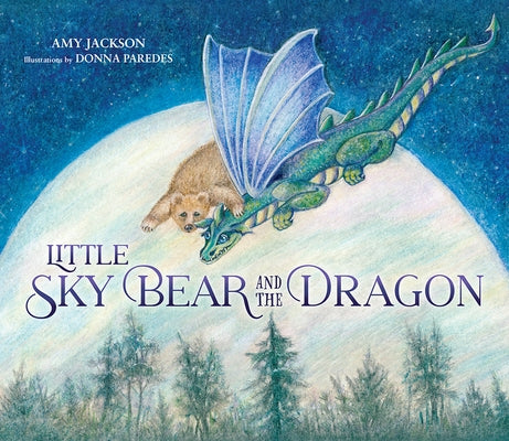 Little Sky Bear and the Dragon by Jackson, Amy