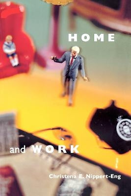 Home and Work: Negotiating Boundaries Through Everyday Life by Nippert-Eng, Christena E.