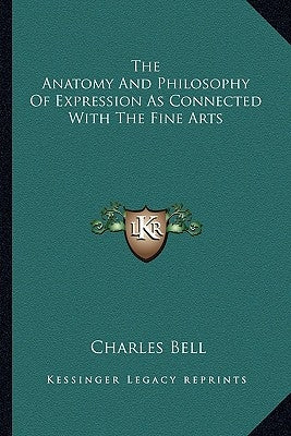 The Anatomy And Philosophy Of Expression As Connected With The Fine Arts by Bell, Charles