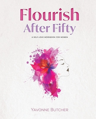 Flourish After Fifty: A Self-Love Workbook for Women by Butcher, Yavonne