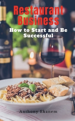 Restaurant Business: How to Start and be Successful by Ekanem, Anthony