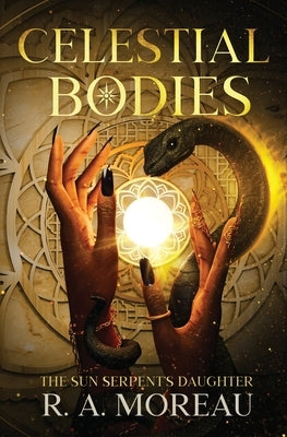 Celestial Bodies: The Sun Serpent's Daughter by Moreau, R. A.