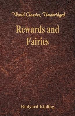 Rewards and Fairies: (World Classics, Unabridged) by Kipling, Rudyard