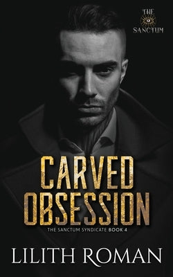 Carved Obsession: a Dark Mafia Romance by Roman, Lilith