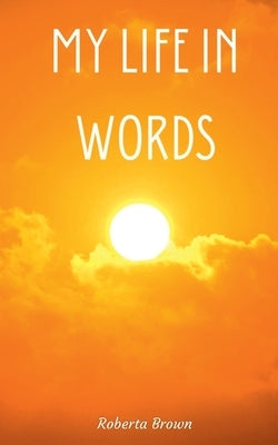 My Life In Words by Brown, Roberta