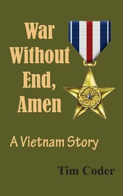 War Without End, Amen: A Vietnam Story by Coder, Tim