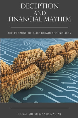 Deception and Financial Mayhem: The Promise of Blockchain Technology by Sheikh, Faisal